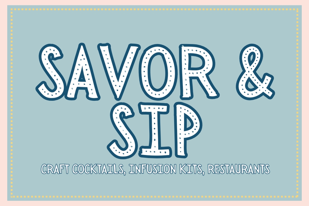 Light blue graphic with dotted yellow border featuring large, bold text that reads “Savor & Sip, Craft Cocktails, Infusion Kits, Restaurants” in playful, hand-drawn lettering with a stitched effect.