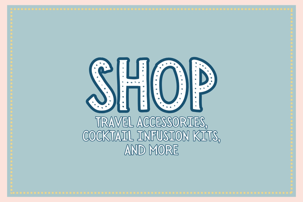 Light blue graphic with dotted yellow border featuring large, bold text that reads “Shop, Travel Accessories, Cocktail Infusion Kits and More” in playful, hand-drawn lettering with a stitched effect.